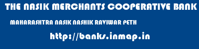 THE NASIK MERCHANTS COOPERATIVE BANK LIMITED  MAHARASHTRA NASIK NASHIK RAVIWAR PETH  banks information 
